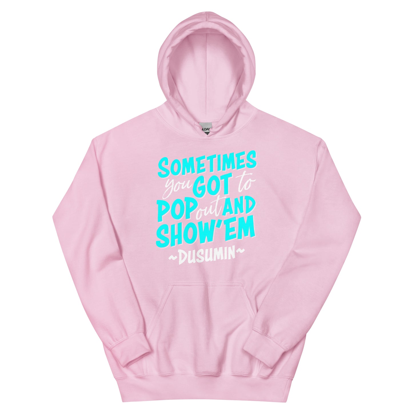 Unisex Hoodie / Sometimes you got to pop out and show'em