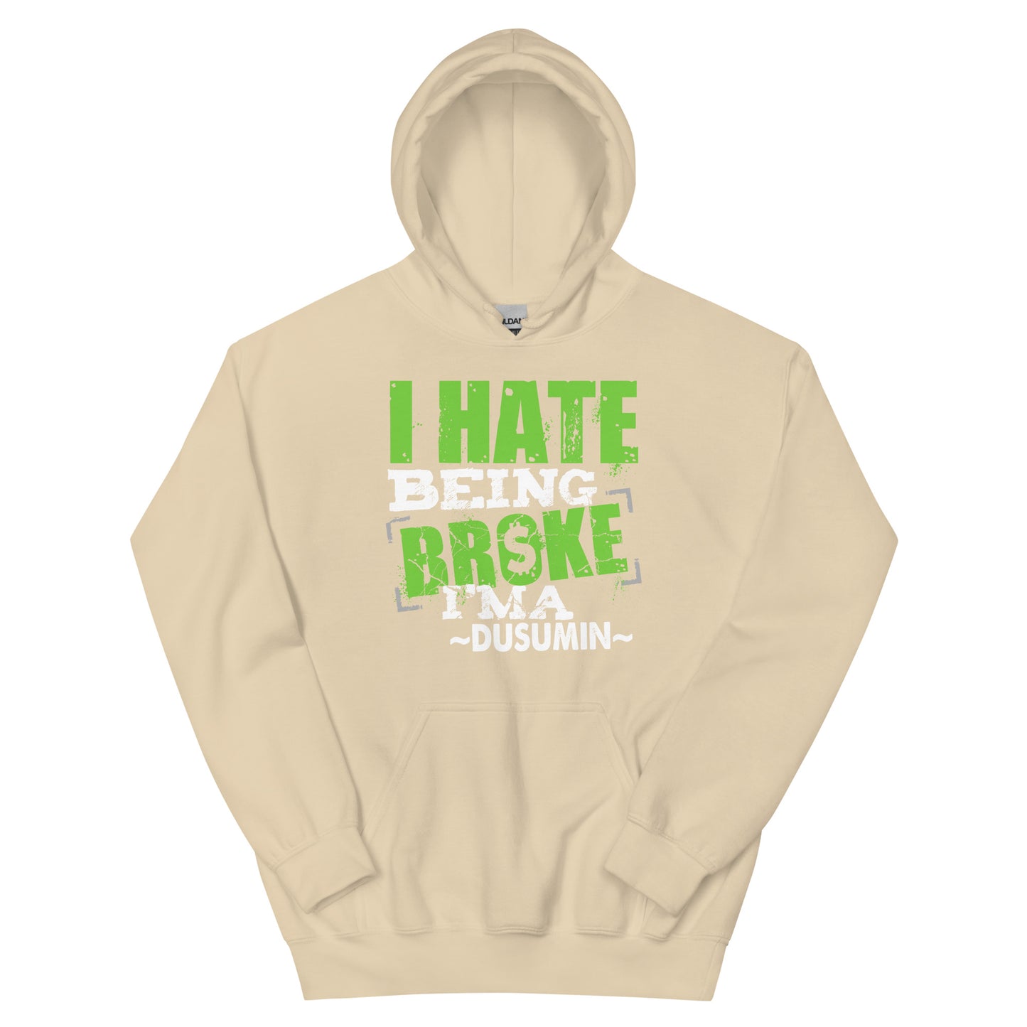 Unisex Hoodie / I hate being broke I'ma dusumin