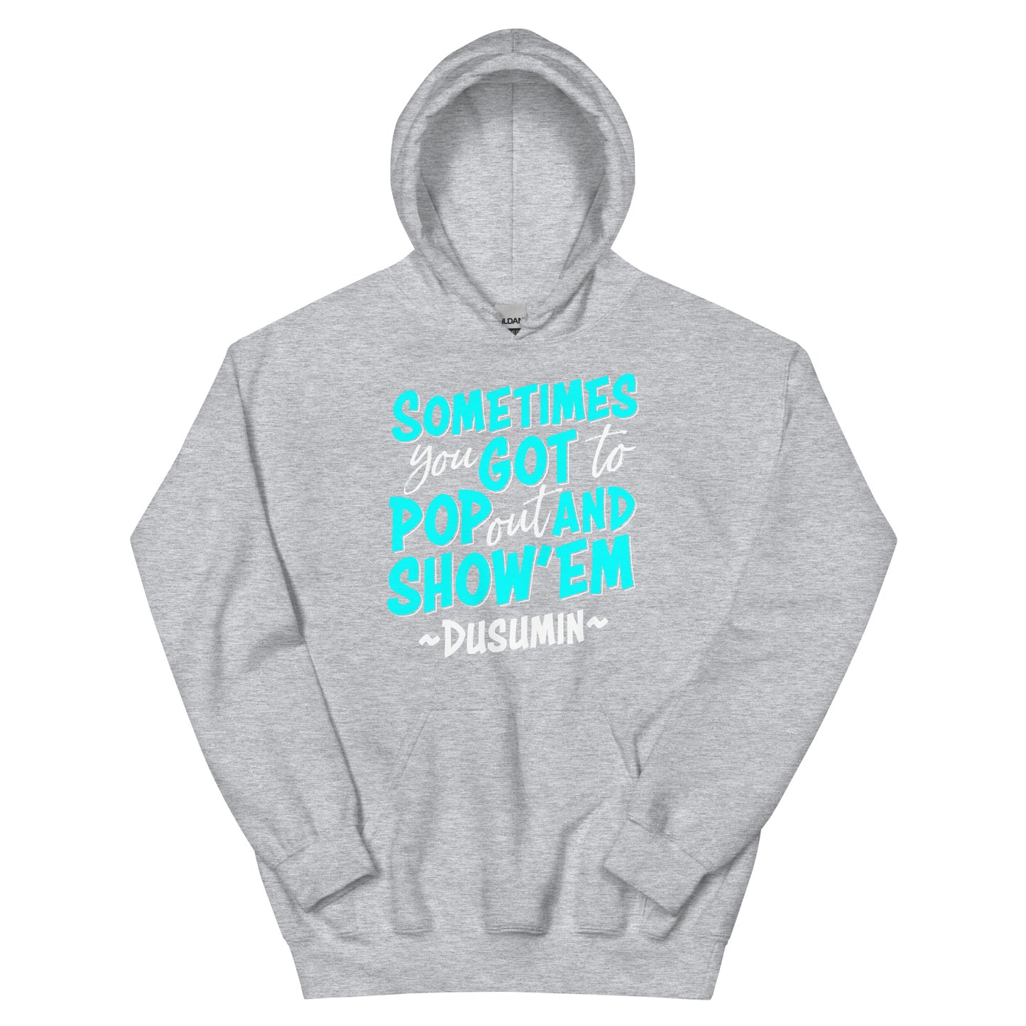 Unisex Hoodie / Sometimes you got to pop out and show'em