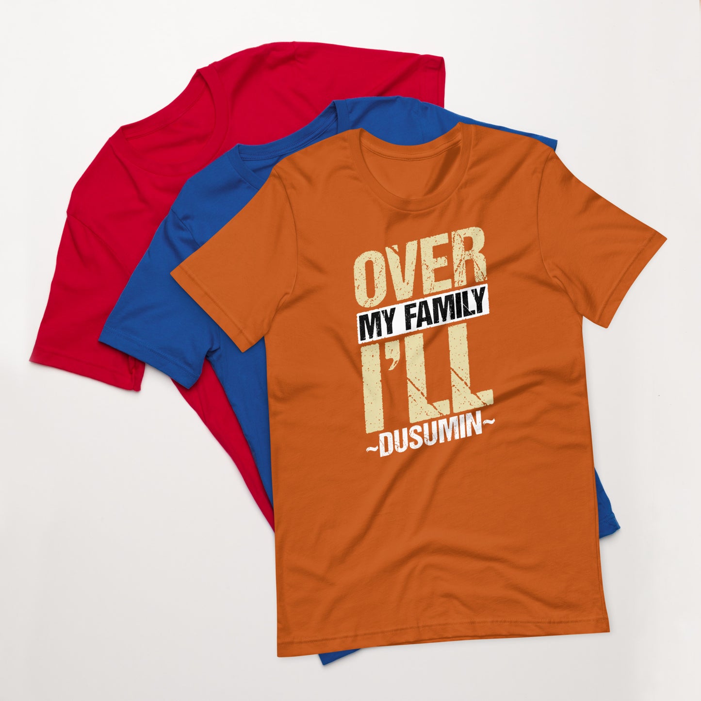 Unisex t-shirt / Over my family I'll Dusumin