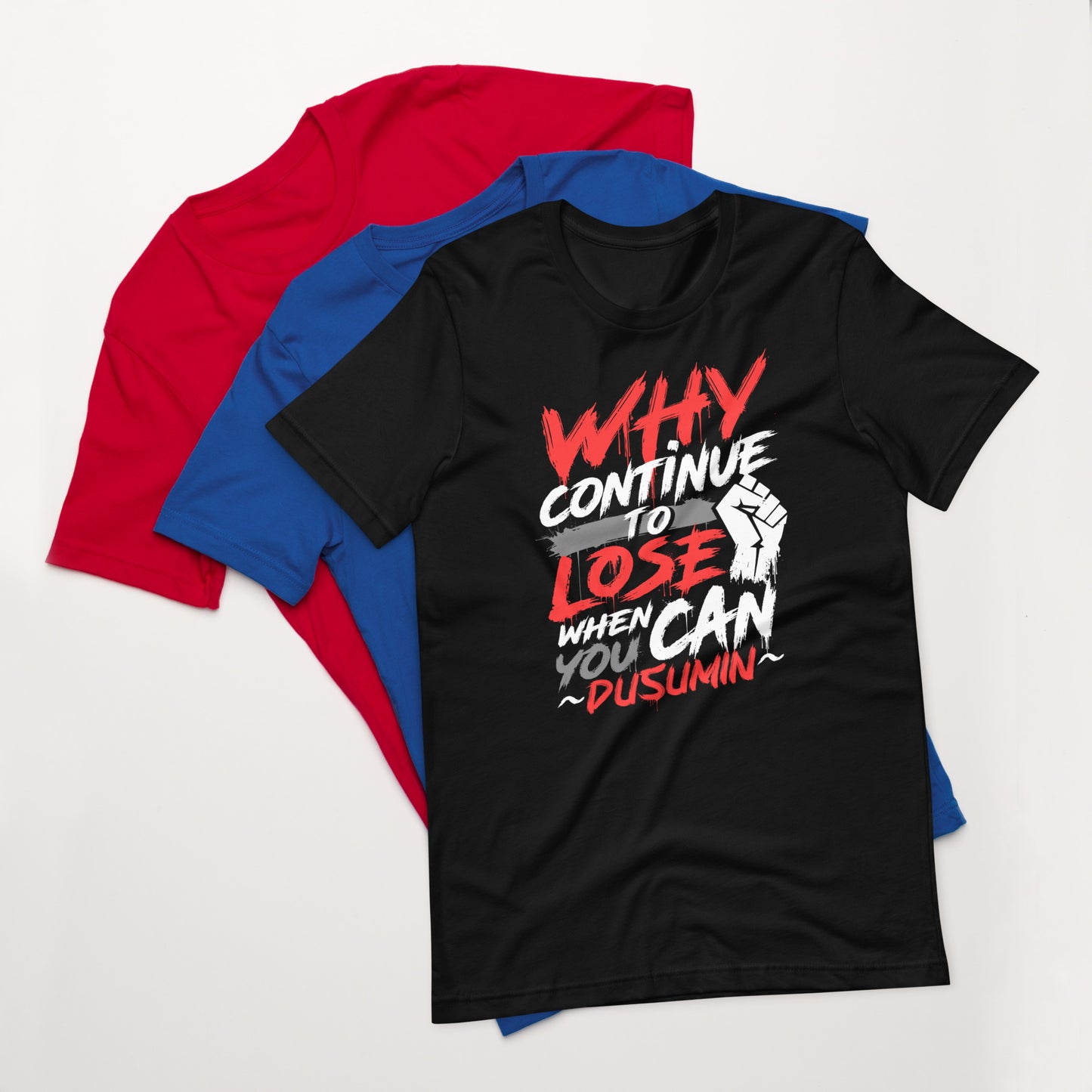 Unisex t-shirt / Why continue to lose when you can dusumin