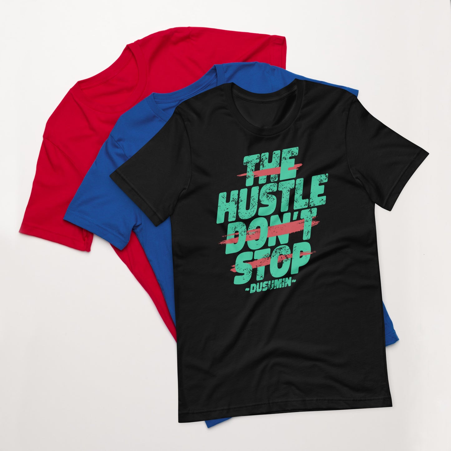 Unisex t-shirt / The hustle don't stop