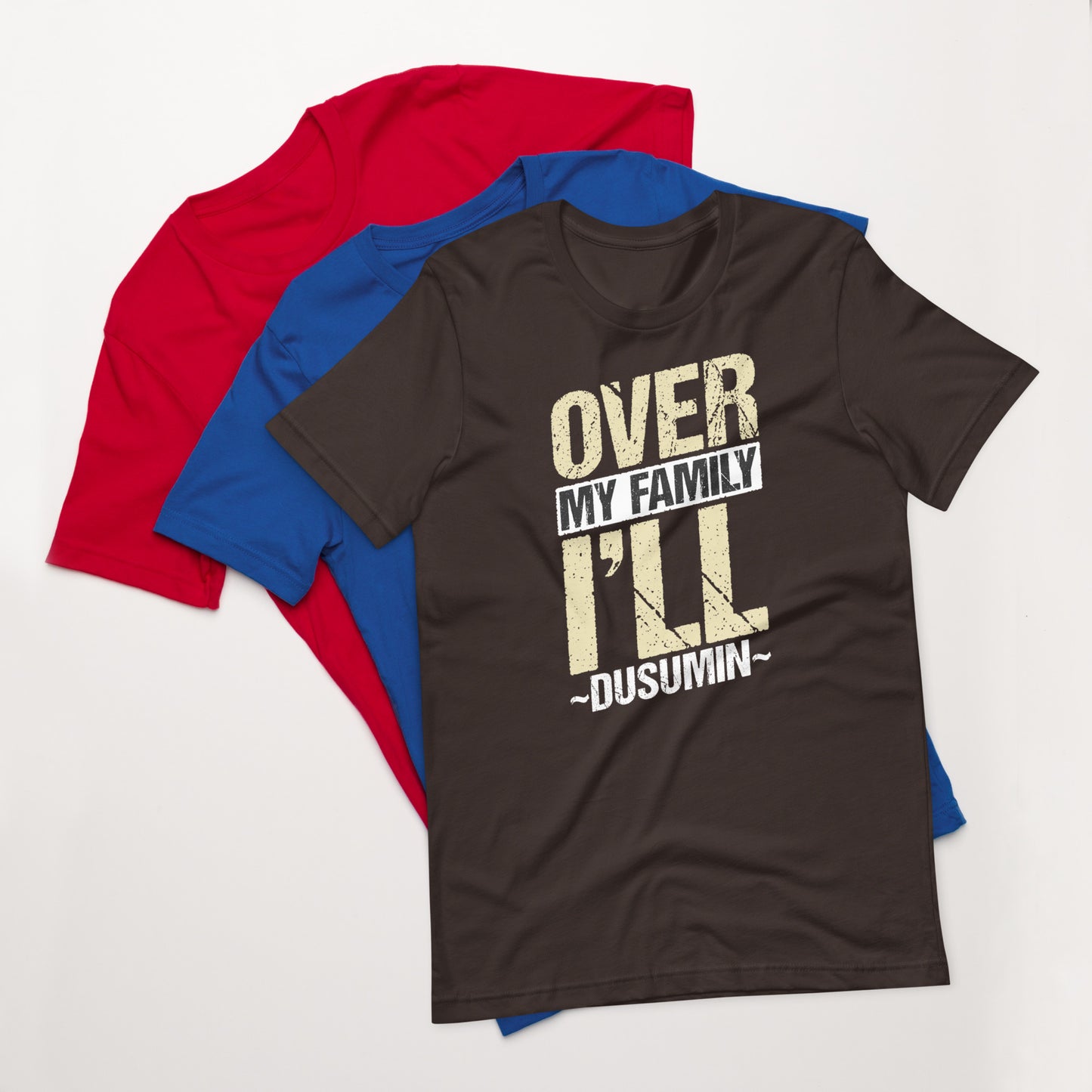 Unisex t-shirt / Over my family I'll Dusumin