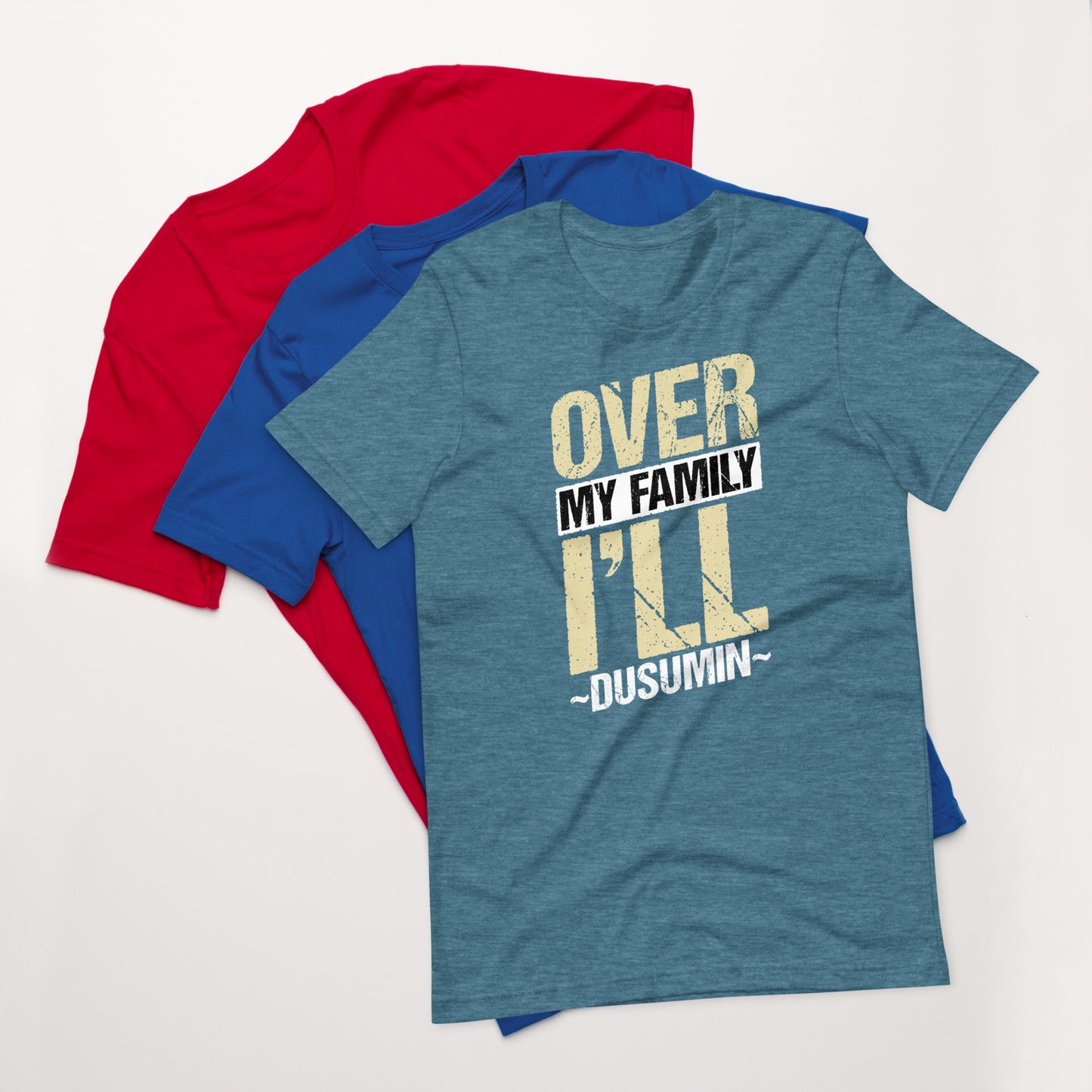 Unisex t-shirt / Over my family I'll Dusumin