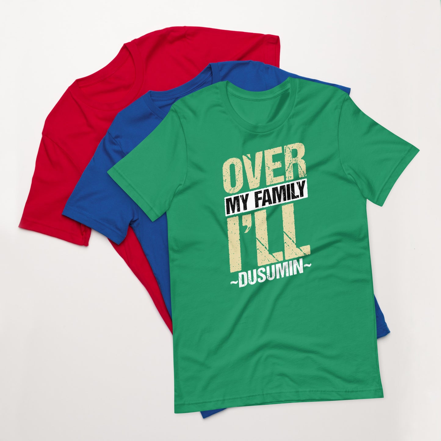 Unisex t-shirt / Over my family I'll Dusumin