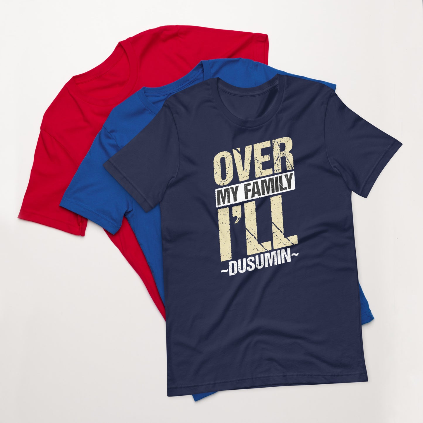 Unisex t-shirt / Over my family I'll Dusumin