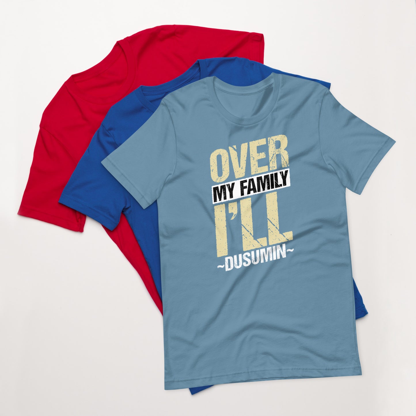 Unisex t-shirt / Over my family I'll Dusumin