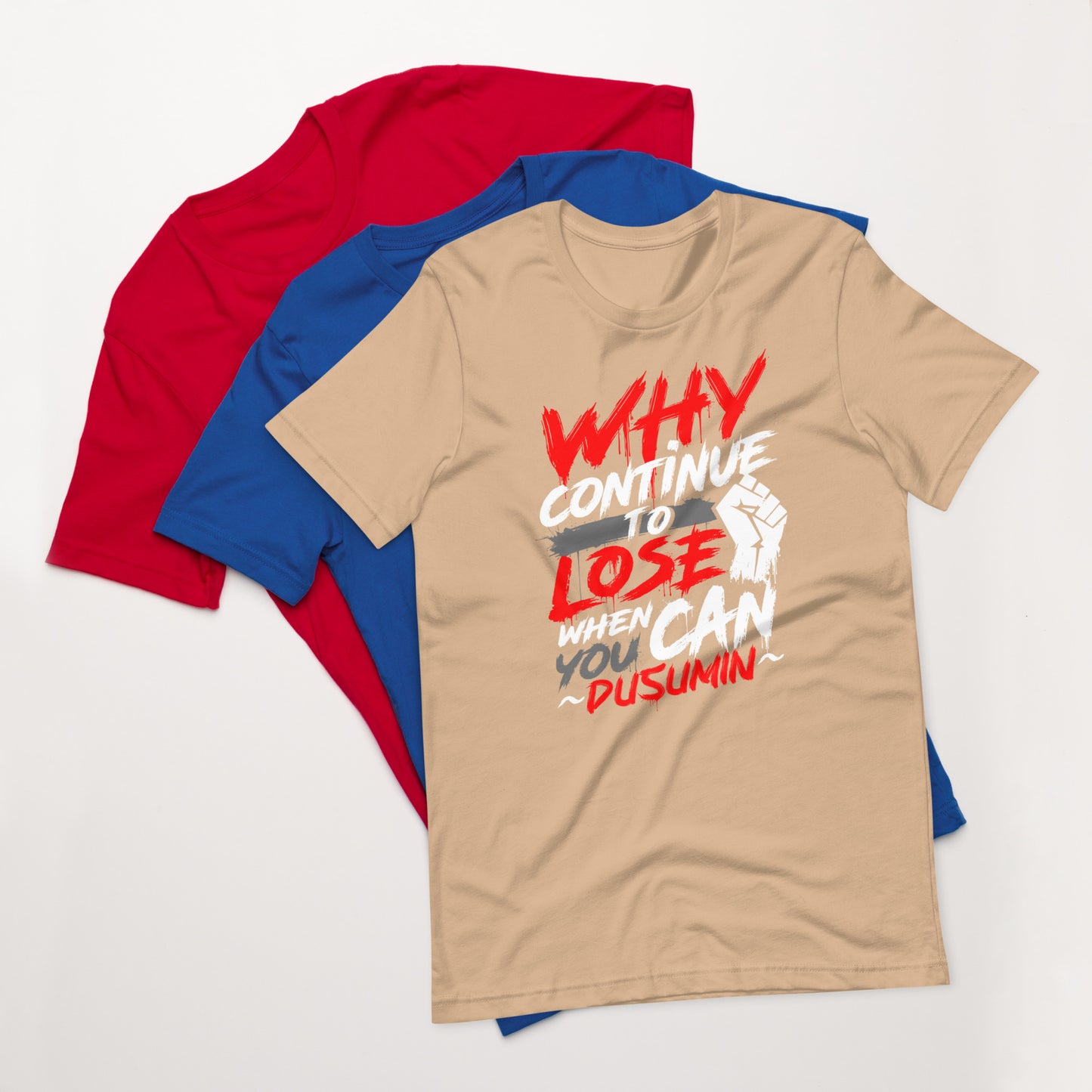 Unisex t-shirt / Why continue to lose when you can dusumin