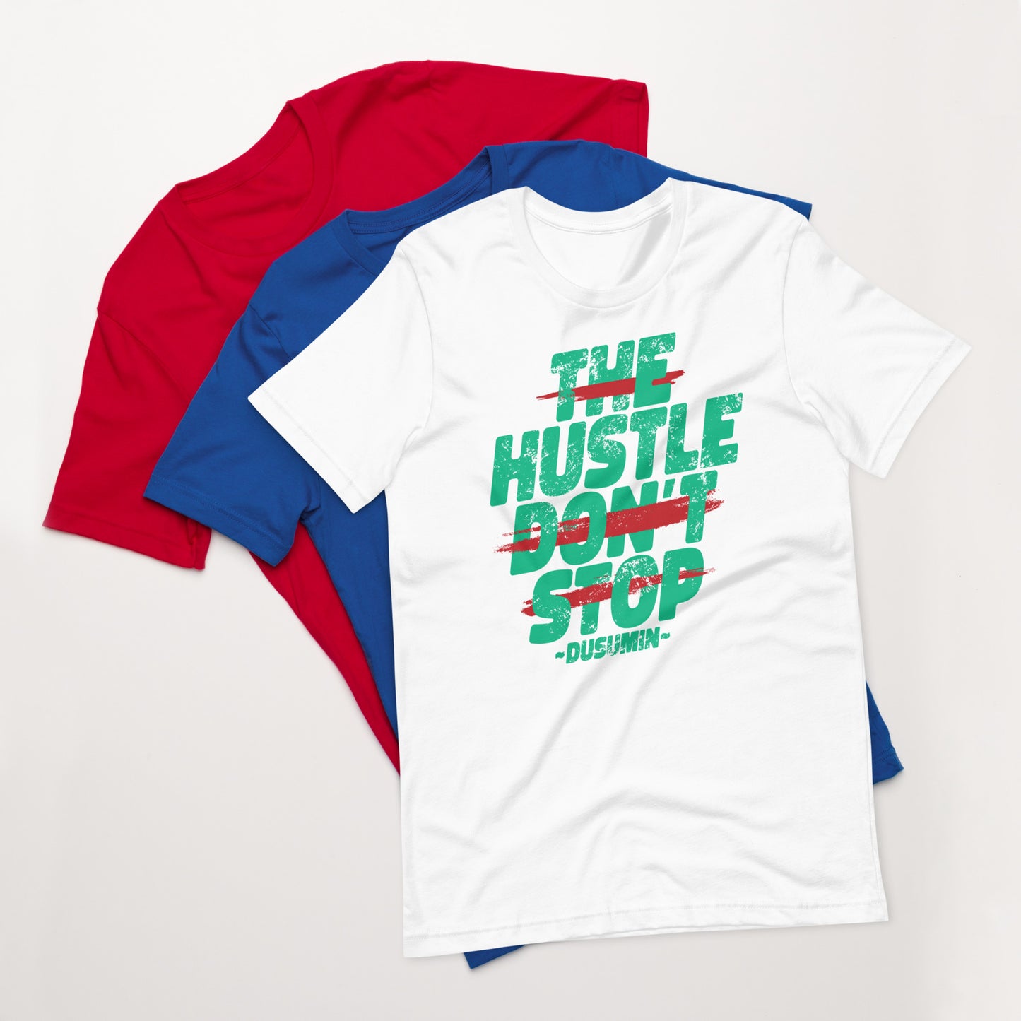 Unisex t-shirt / The hustle don't stop
