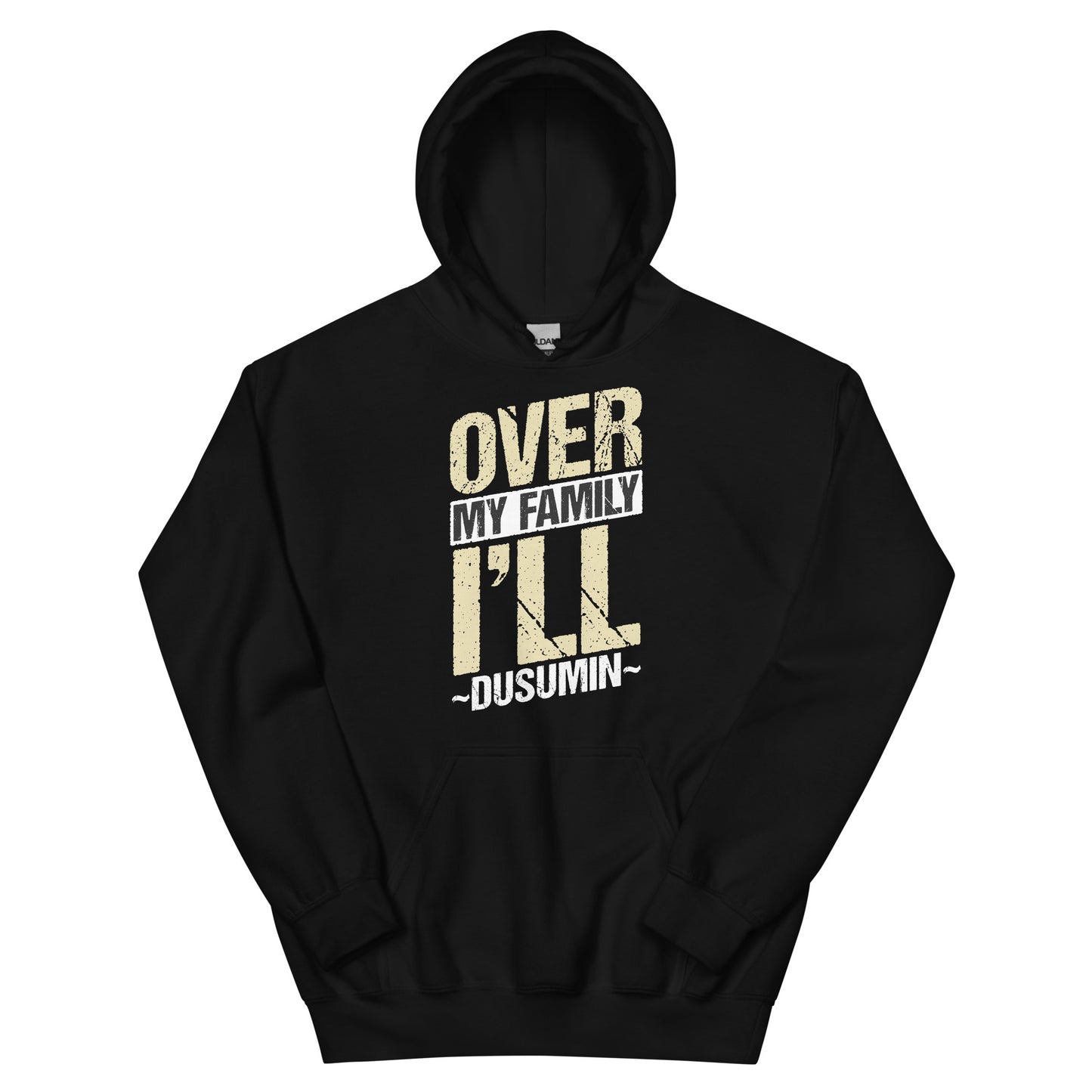 Unisex Hoodie / Over my family I'll Dusumin