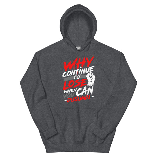 Unisex Hoodie / Why continue to lose when you can dusumin