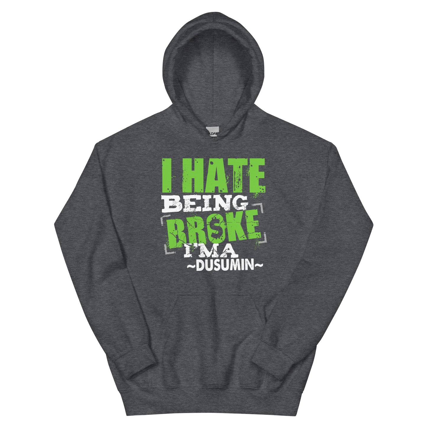 Unisex Hoodie / I hate being broke I'ma dusumin