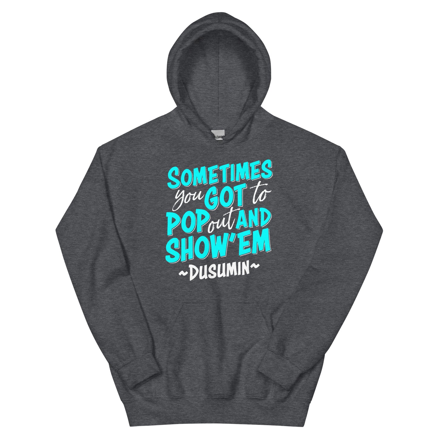 Unisex Hoodie / Sometimes you got to pop out and show'em