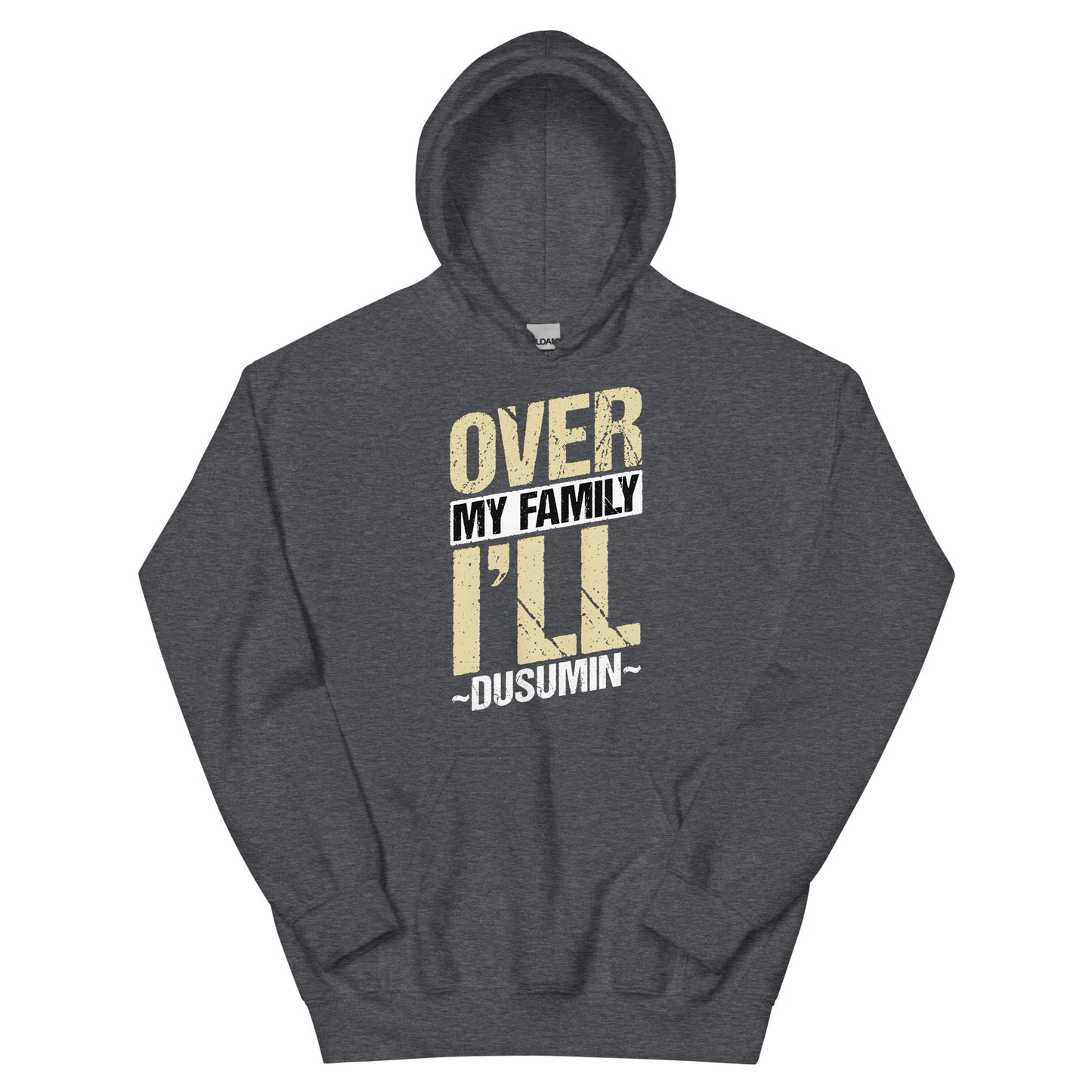 Unisex Hoodie / Over my family I'll Dusumin