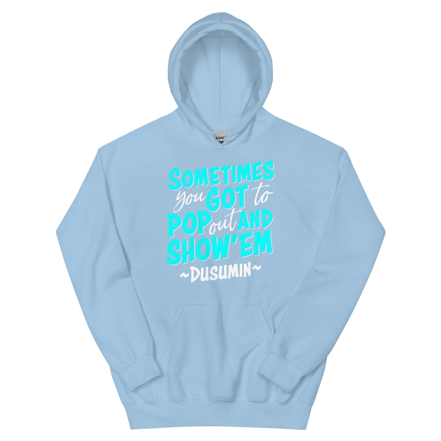 Unisex Hoodie / Sometimes you got to pop out and show'em