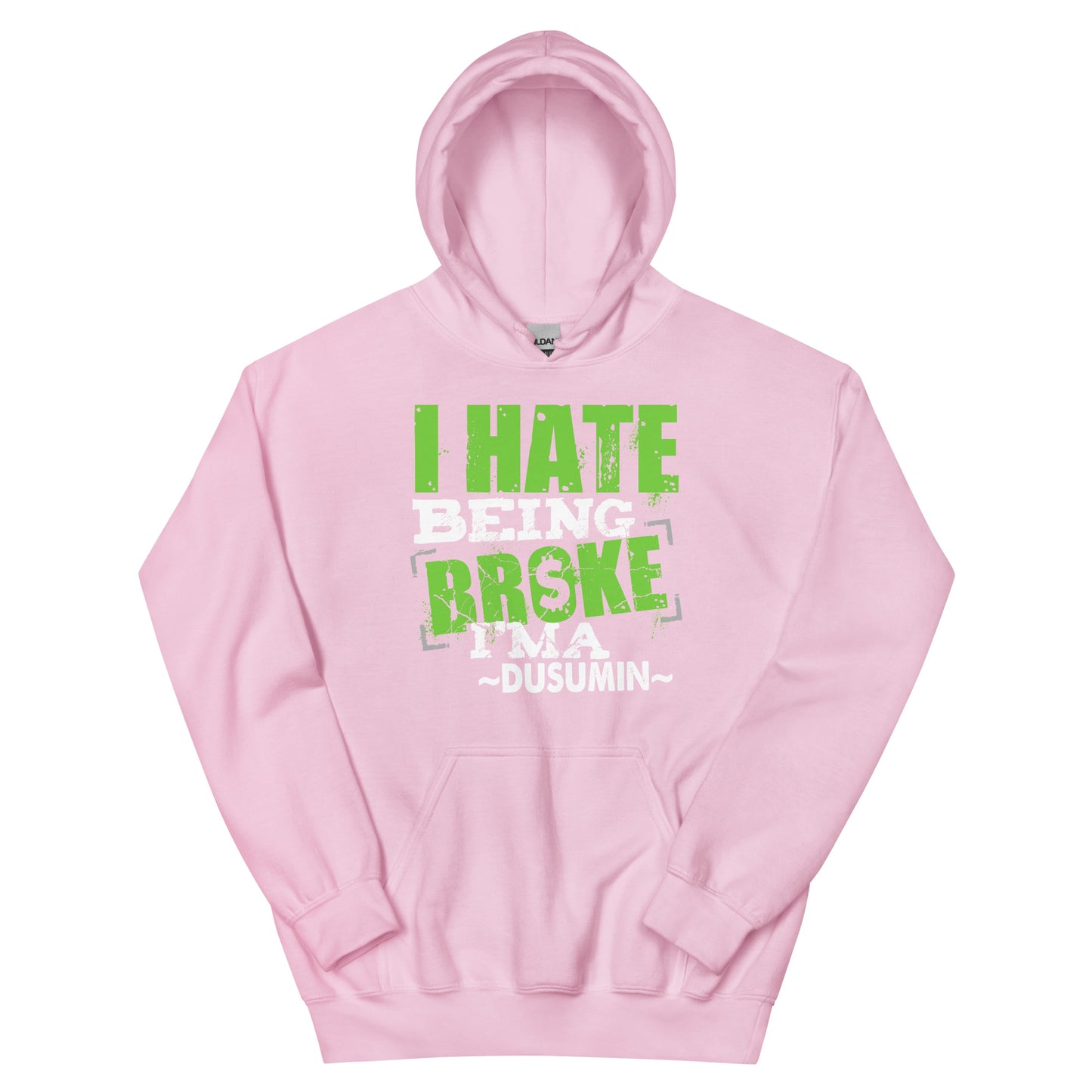 Unisex Hoodie / I hate being broke I'ma dusumin