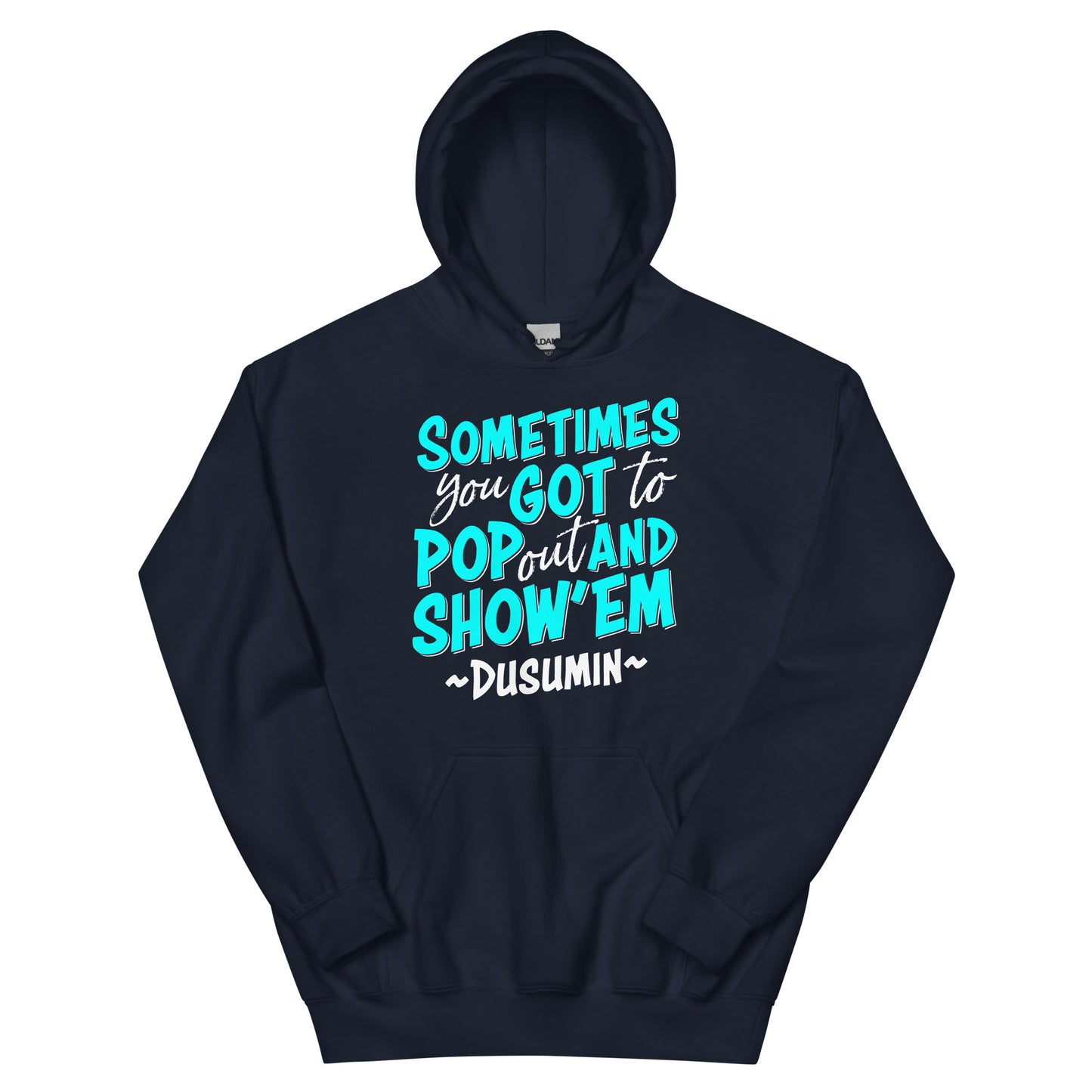 Unisex Hoodie / Sometimes you got to pop out and show'em