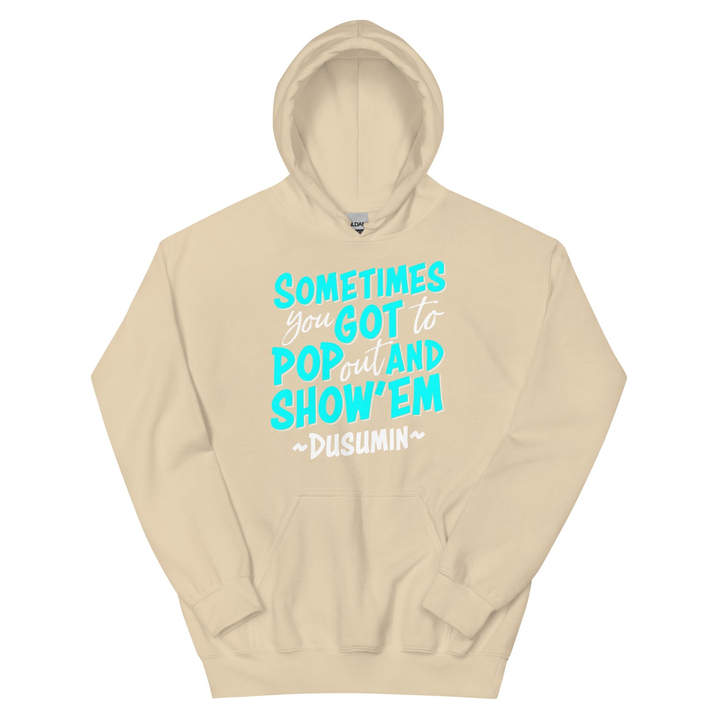 Unisex Hoodie / Sometimes you got to pop out and show'em