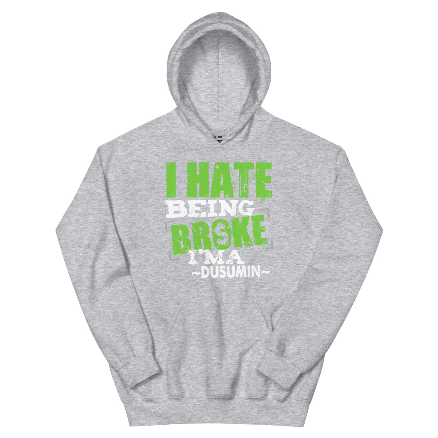 Unisex Hoodie / I hate being broke I'ma dusumin