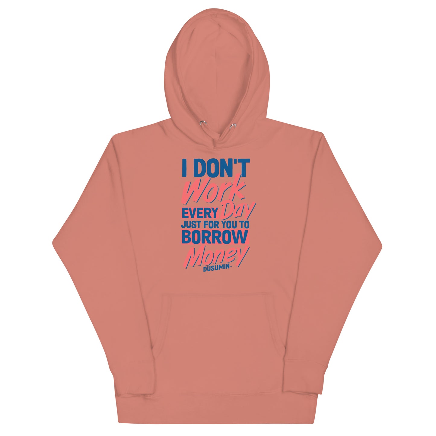 Unisex Hoodie / I don't work every day so you can borrow money