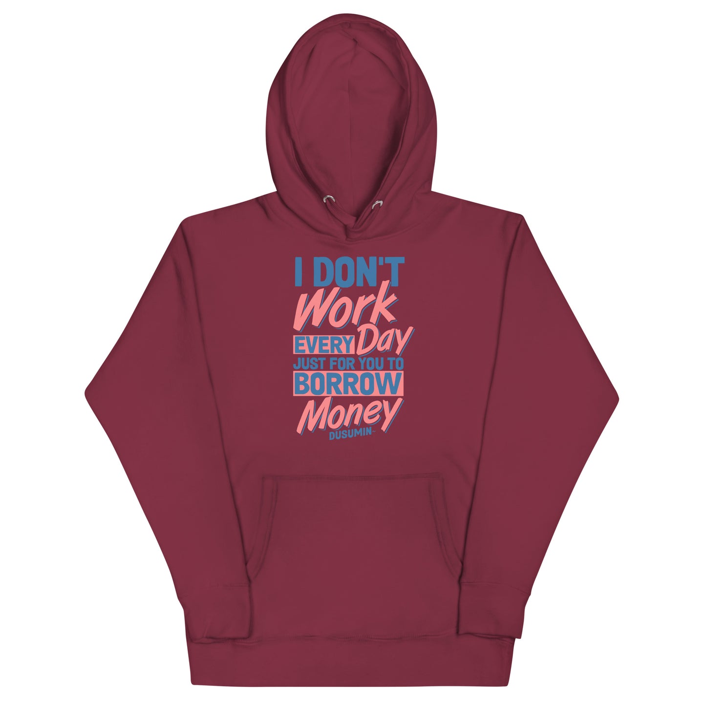 Unisex Hoodie / I don't work every day so you can borrow money