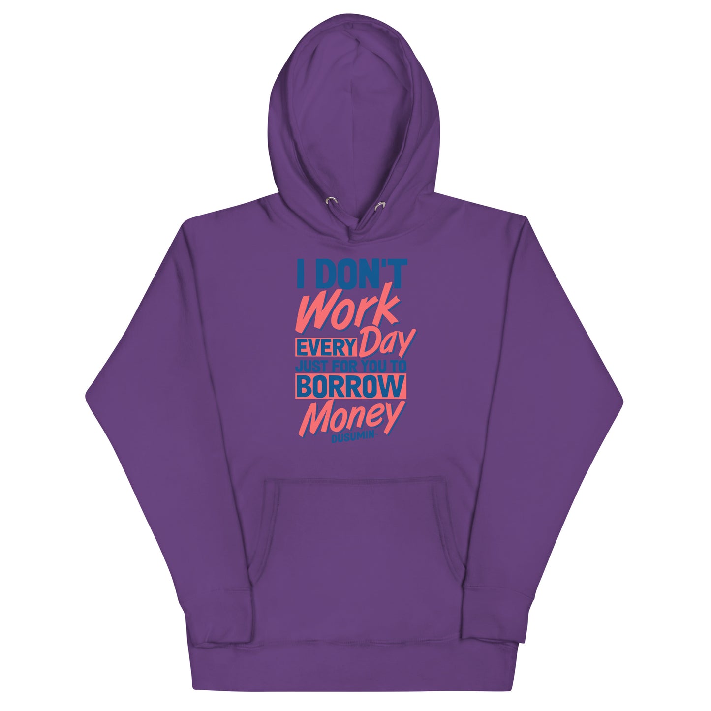 Unisex Hoodie / I don't work every day so you can borrow money