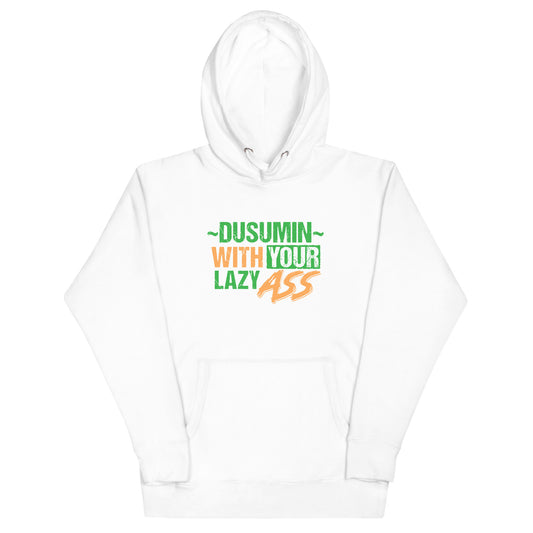 Unisex Hoodie /  Dusumin with your lazy ass