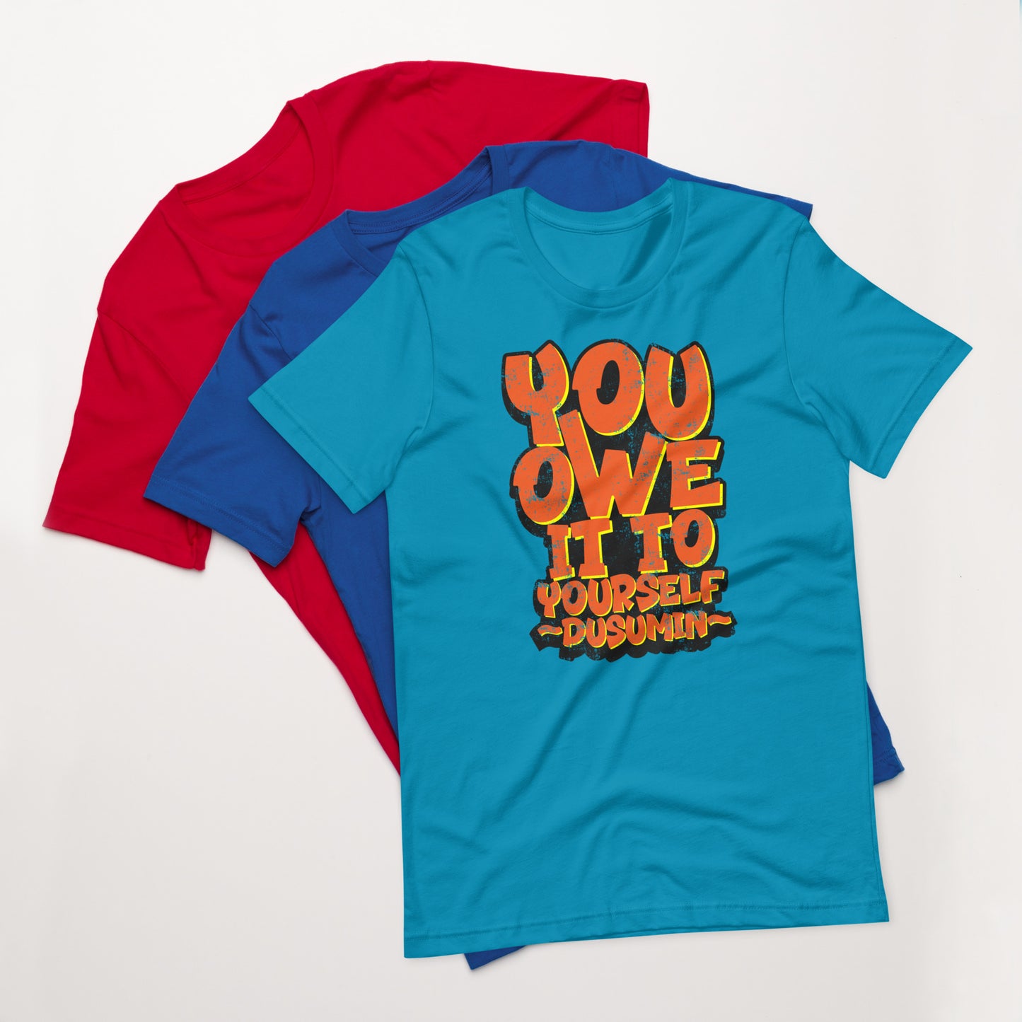 Unisex t-shirt / You owe it to yourself