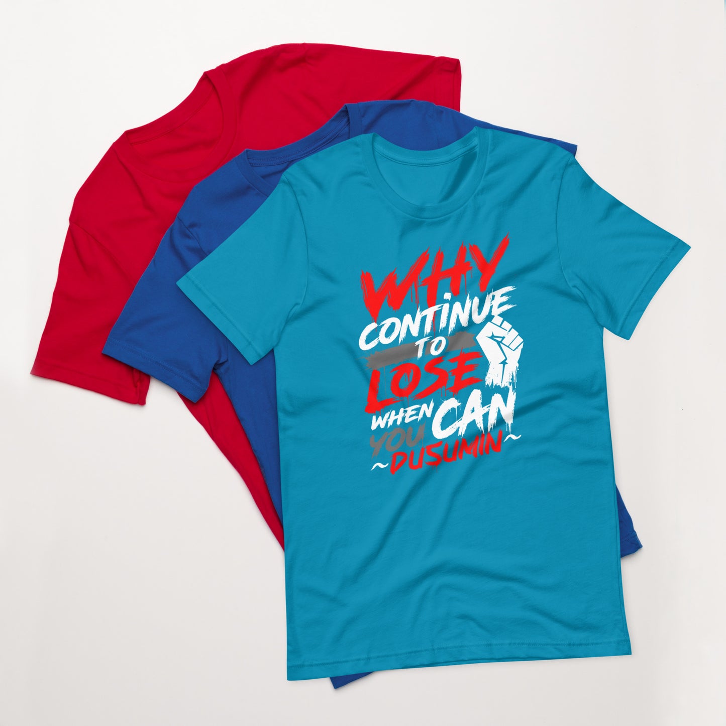 Unisex t-shirt / Why continue to lose when you can dusumin