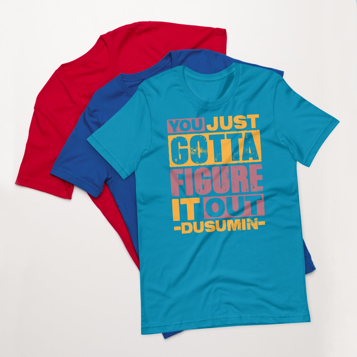 Unisex t-shirt / You just got to figure it out dusumin