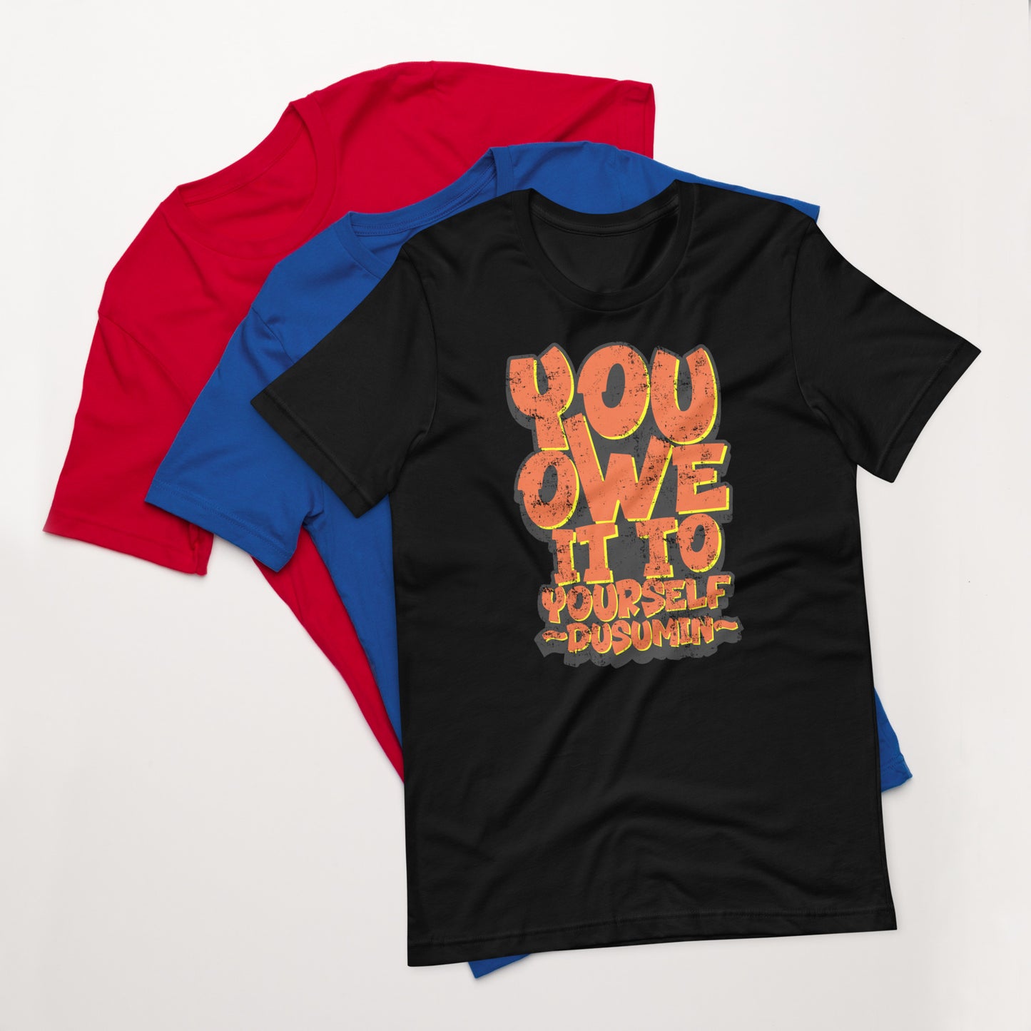 Unisex t-shirt / You owe it to yourself