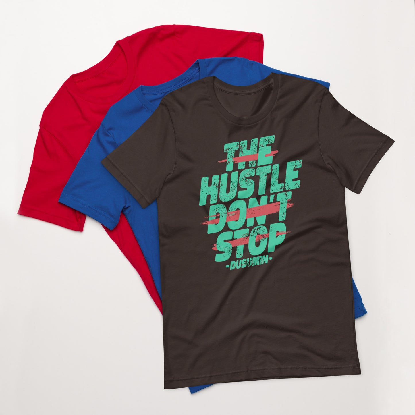 Unisex t-shirt / The hustle don't stop