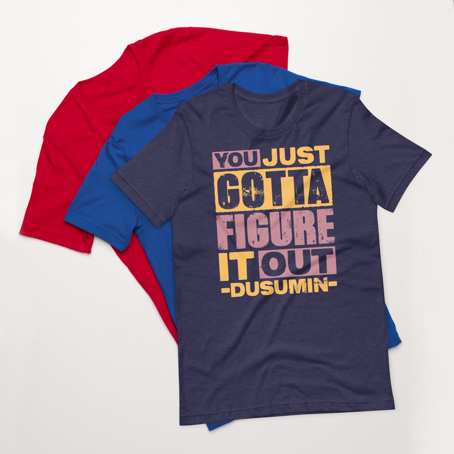 Unisex t-shirt / You just got to figure it out dusumin