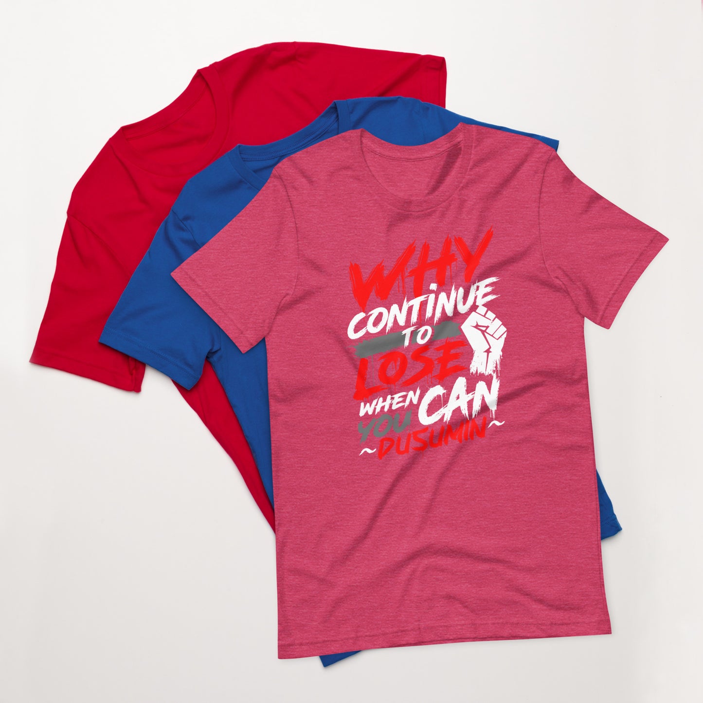 Unisex t-shirt / Why continue to lose when you can dusumin