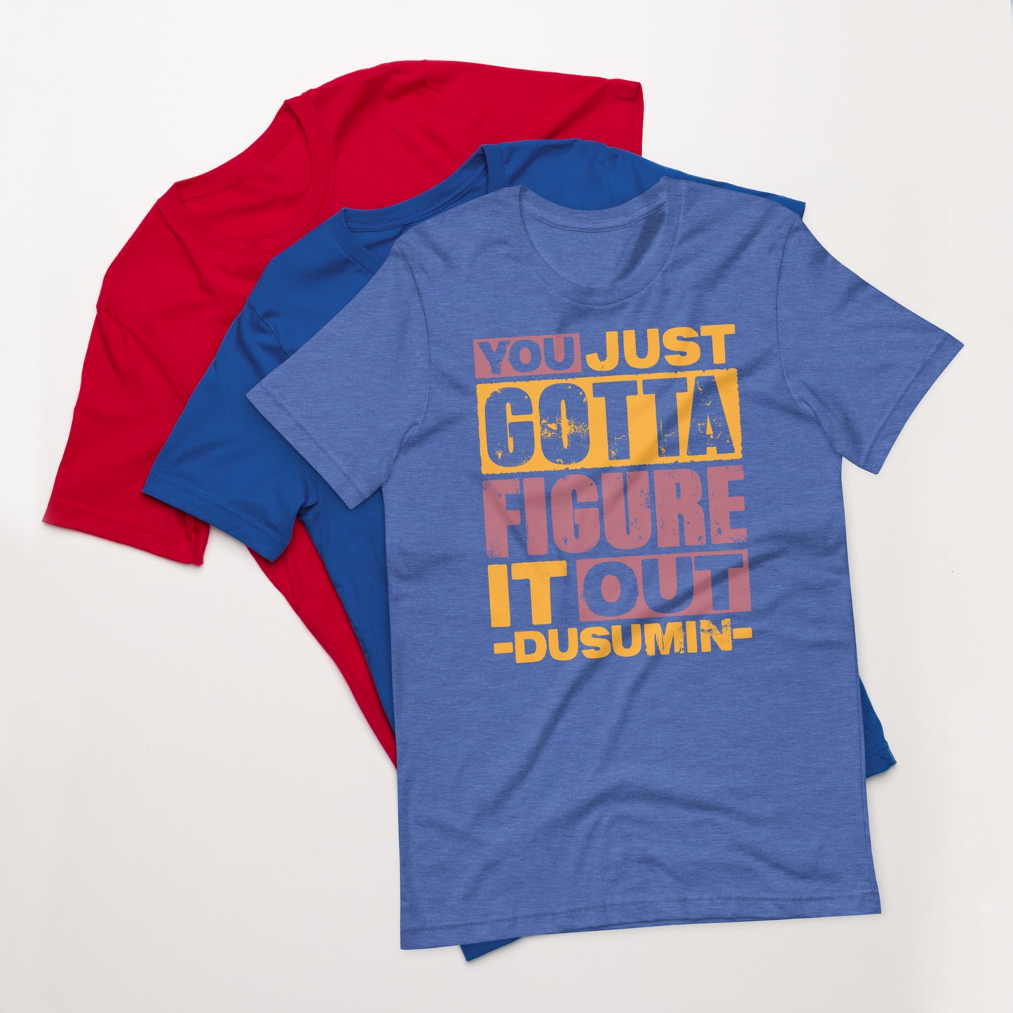 Unisex t-shirt / You just got to figure it out dusumin