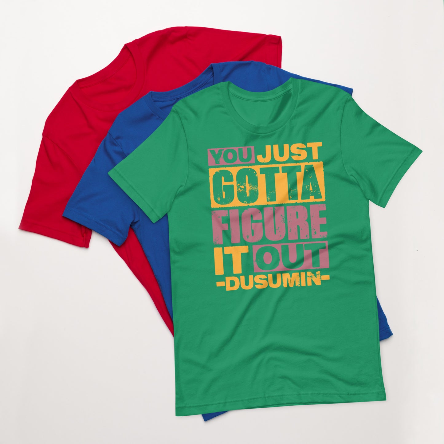 Unisex t-shirt / You just got to figure it out dusumin