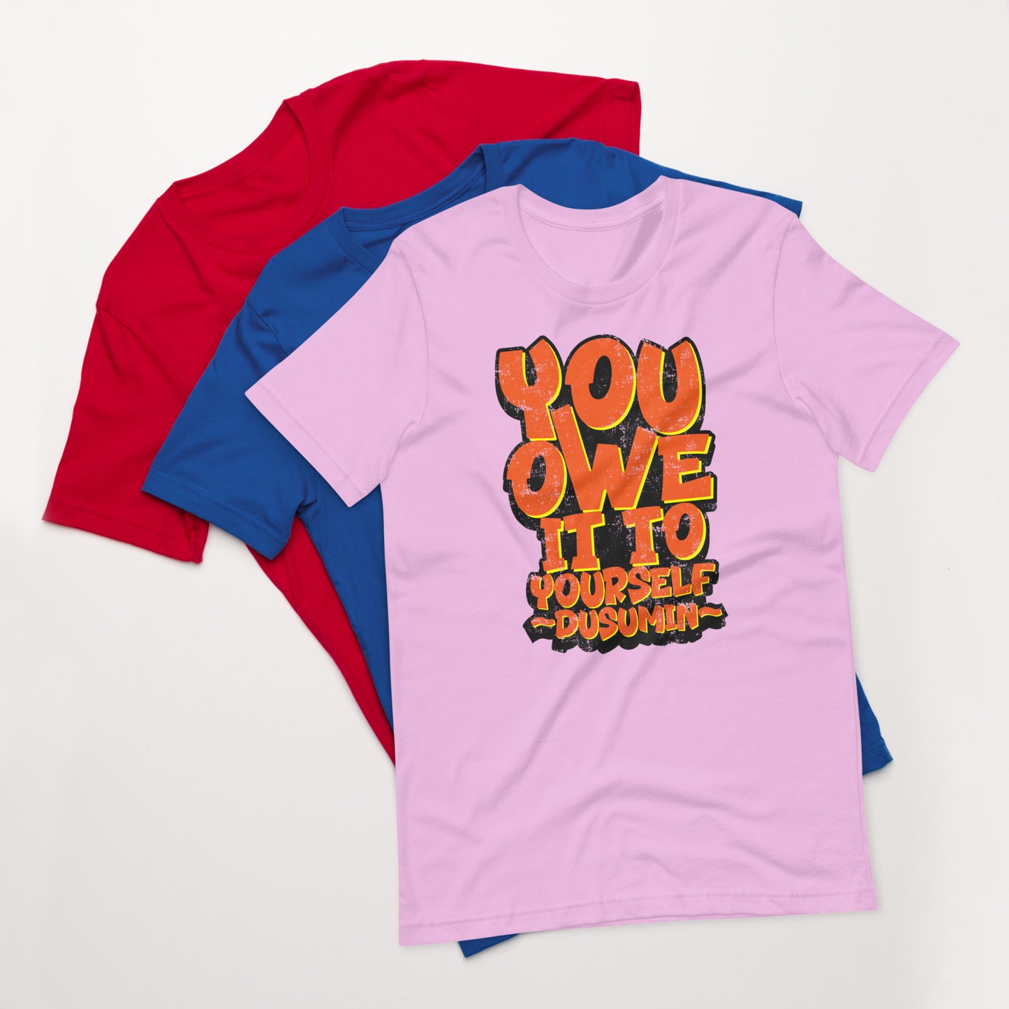 Unisex t-shirt / You owe it to yourself