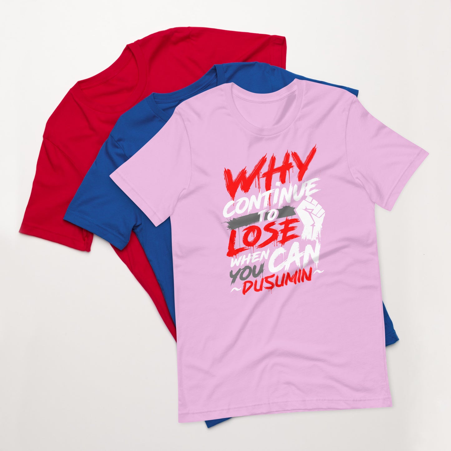 Unisex t-shirt / Why continue to lose when you can dusumin