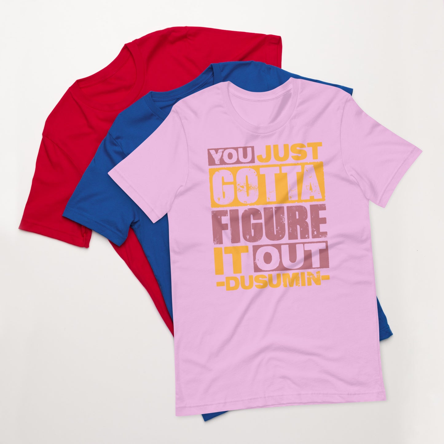 Unisex t-shirt / You just got to figure it out dusumin