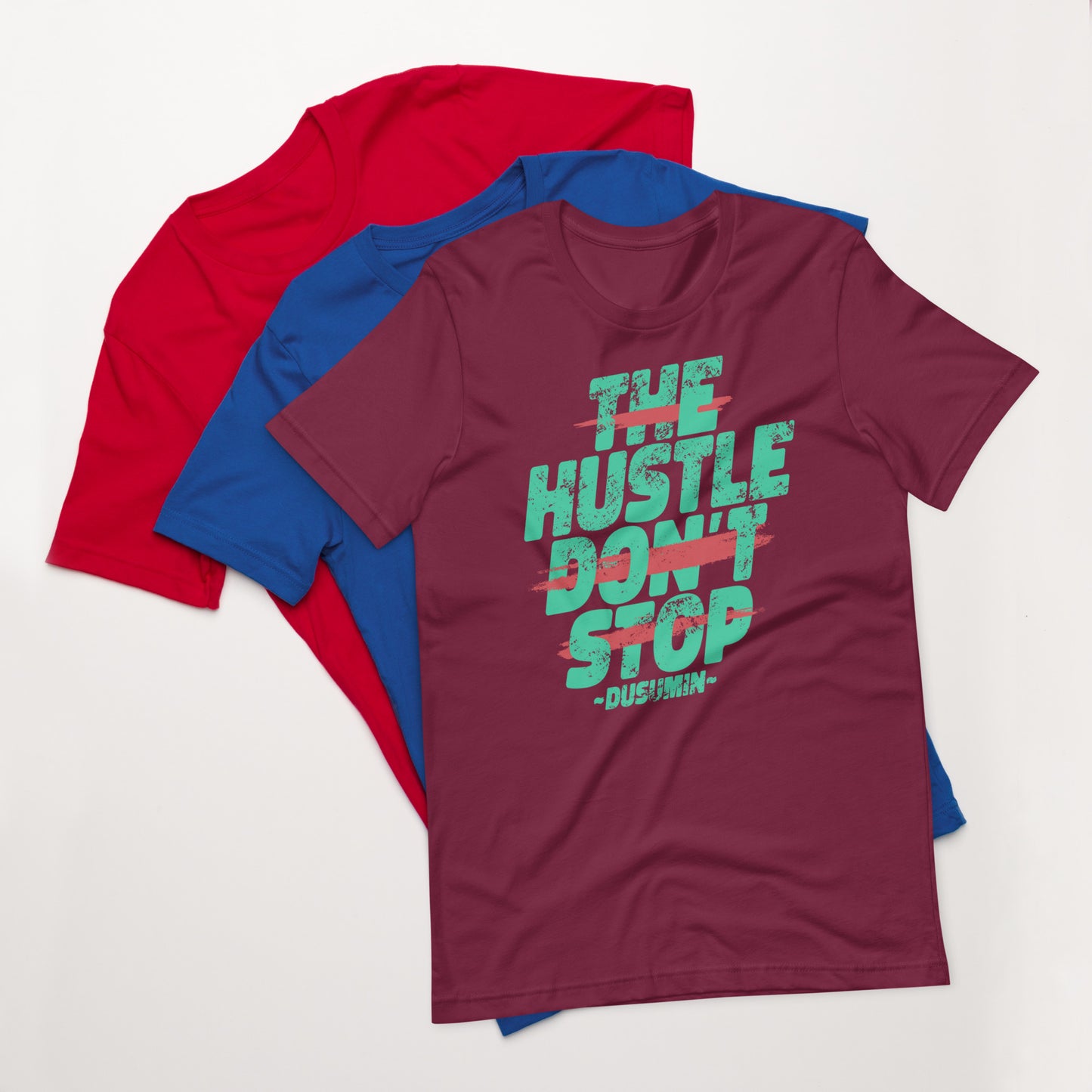 Unisex t-shirt / The hustle don't stop