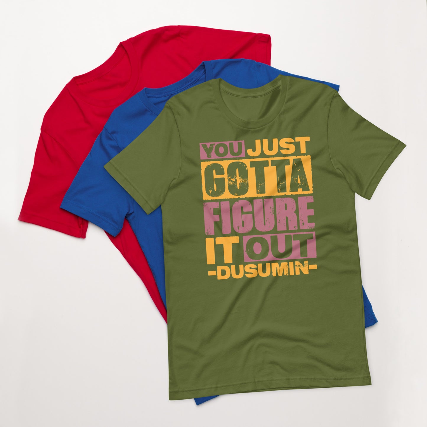 Unisex t-shirt / You just got to figure it out dusumin