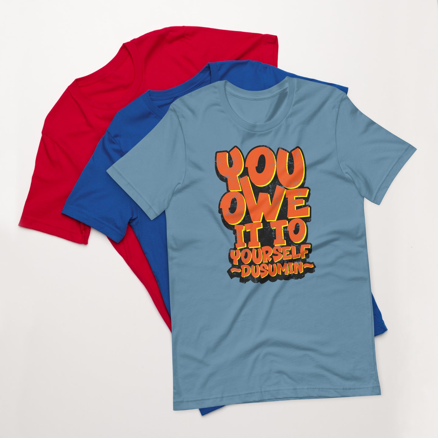 Unisex t-shirt / You owe it to yourself