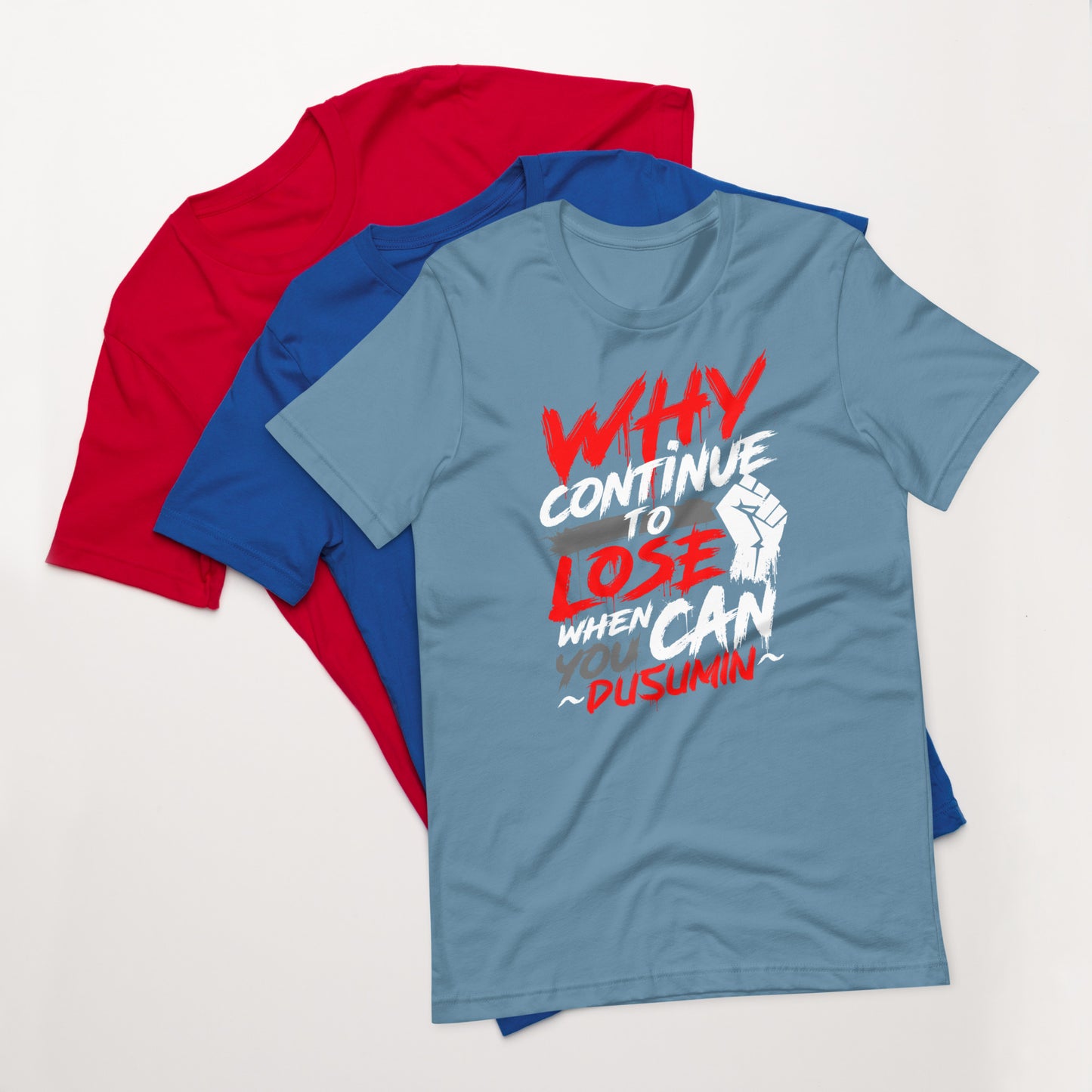 Unisex t-shirt / Why continue to lose when you can dusumin