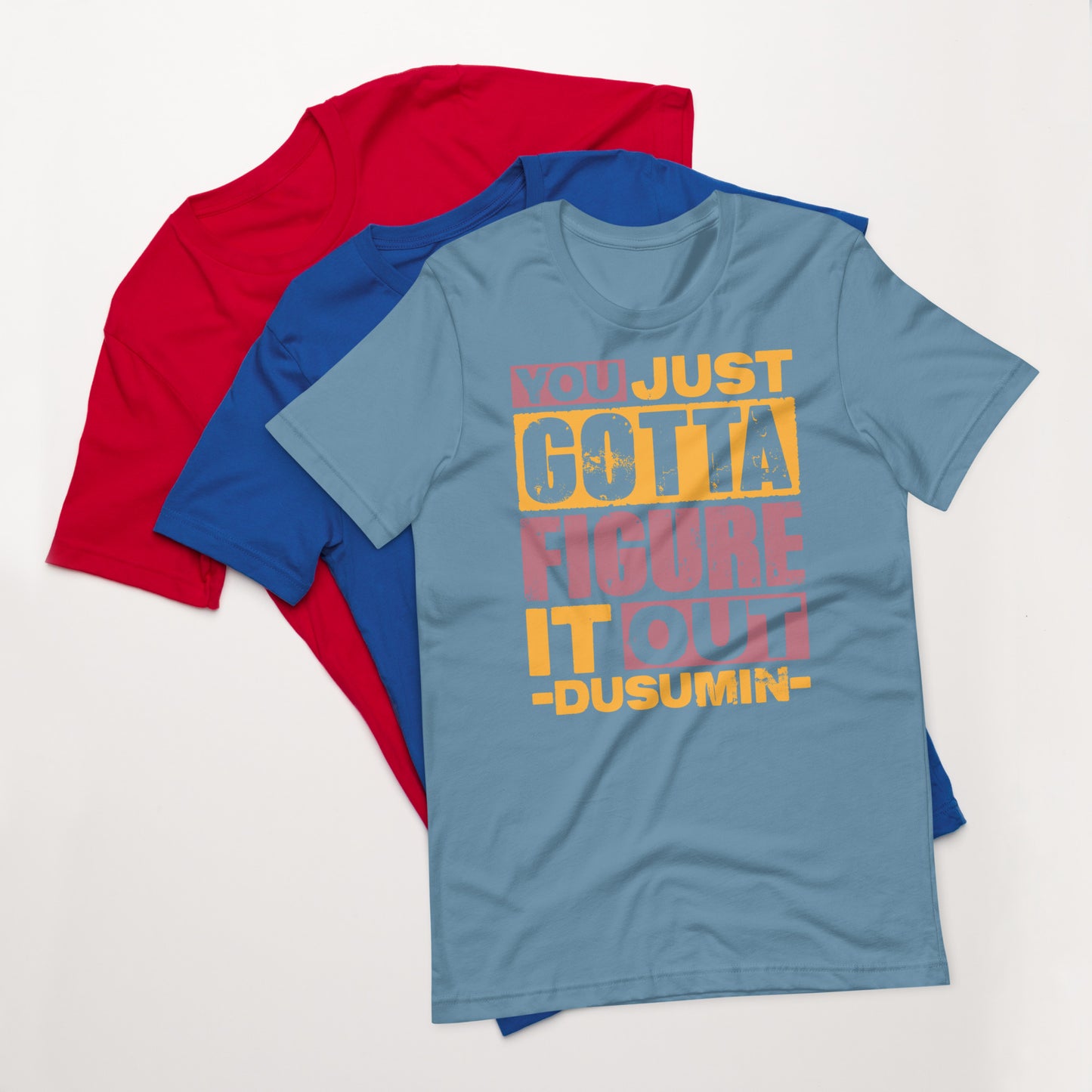 Unisex t-shirt / You just got to figure it out dusumin
