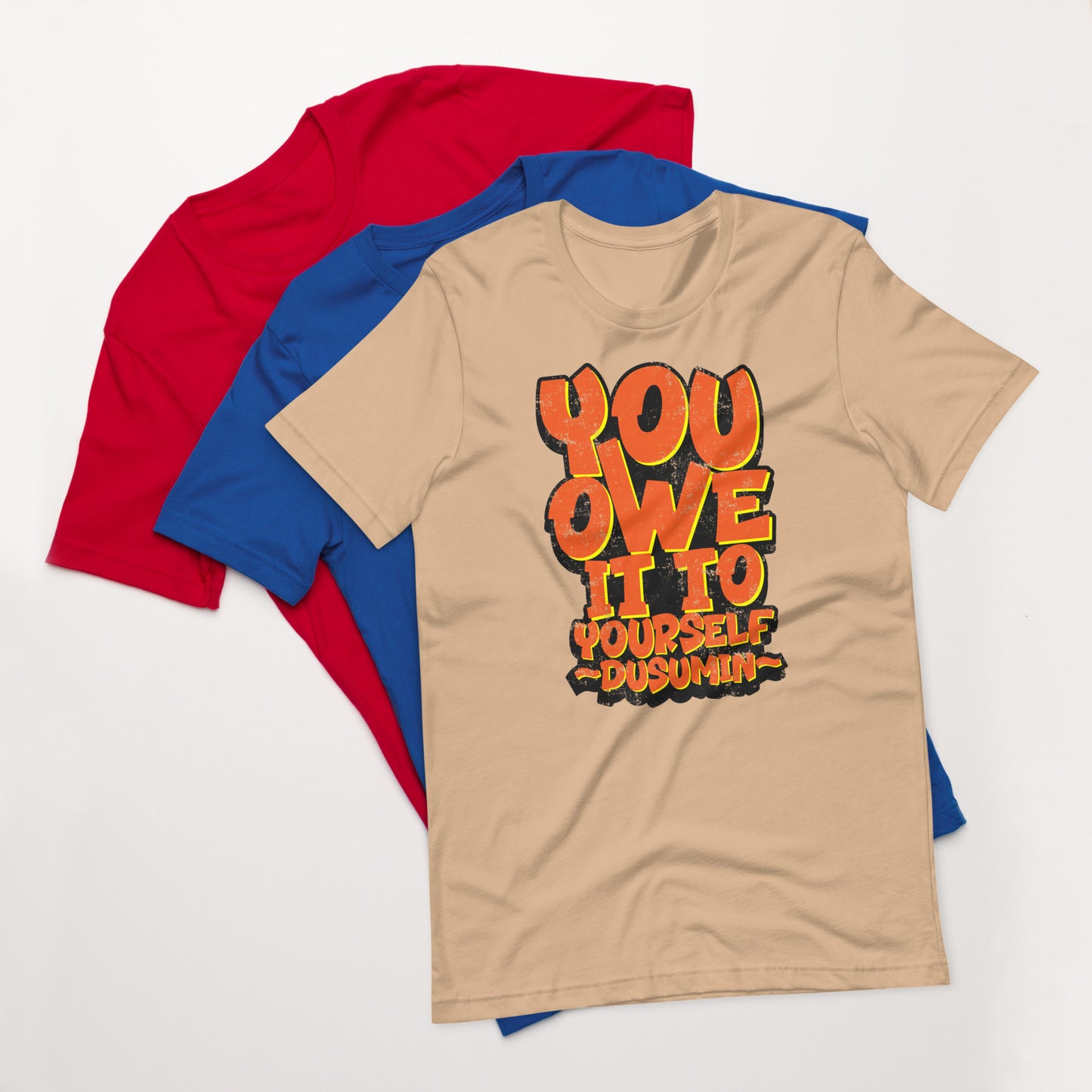 Unisex t-shirt / You owe it to yourself