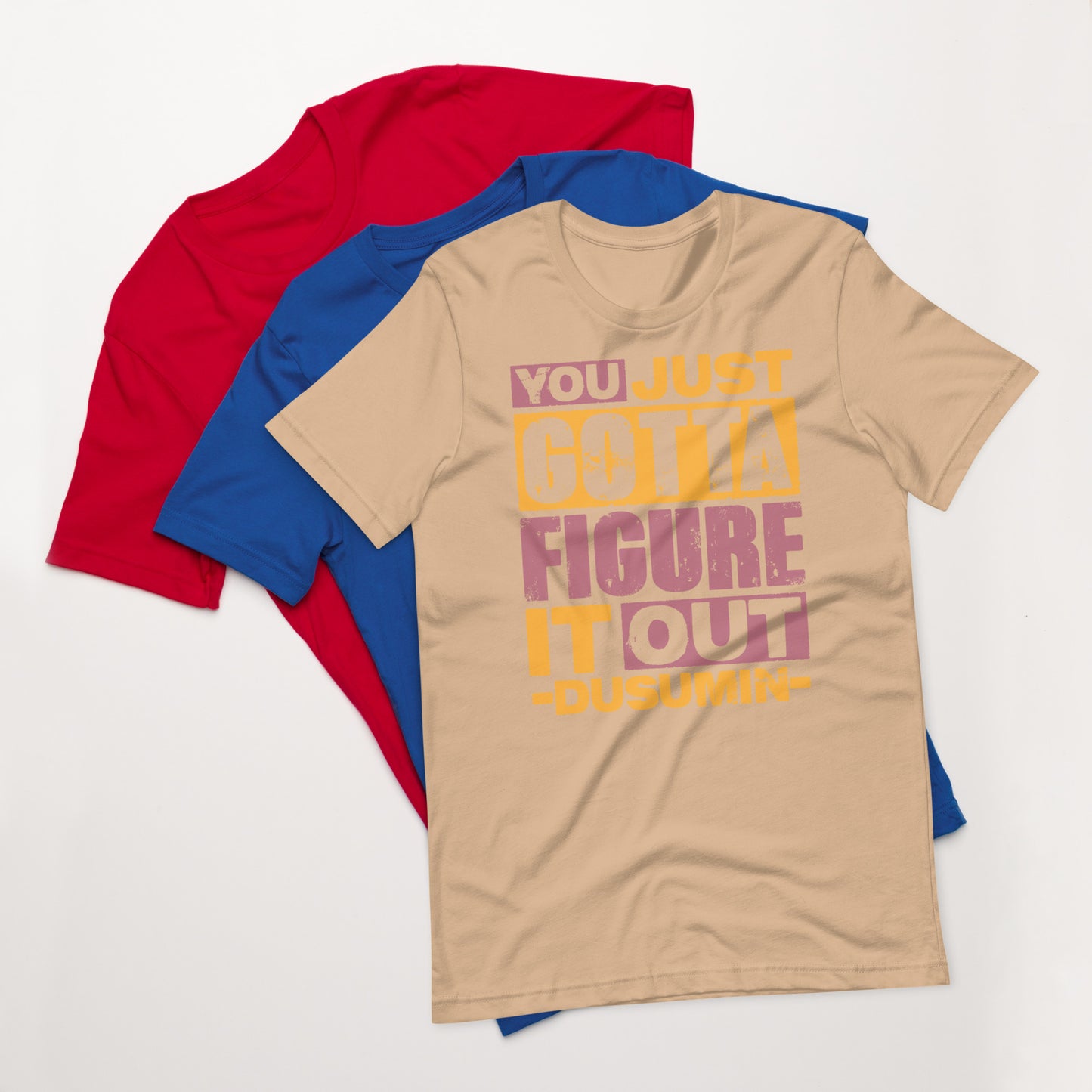 Unisex t-shirt / You just got to figure it out dusumin