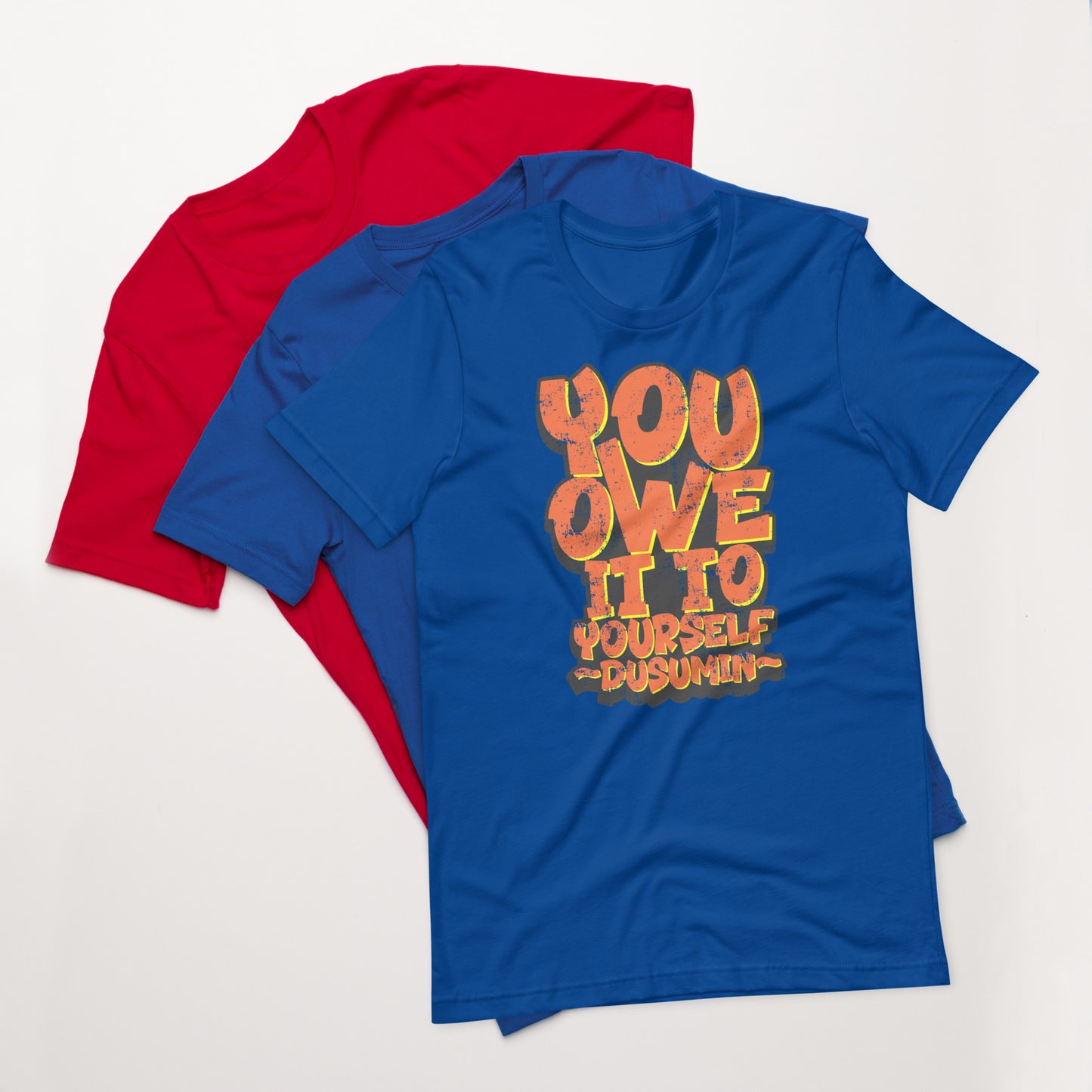 Unisex t-shirt / You owe it to yourself