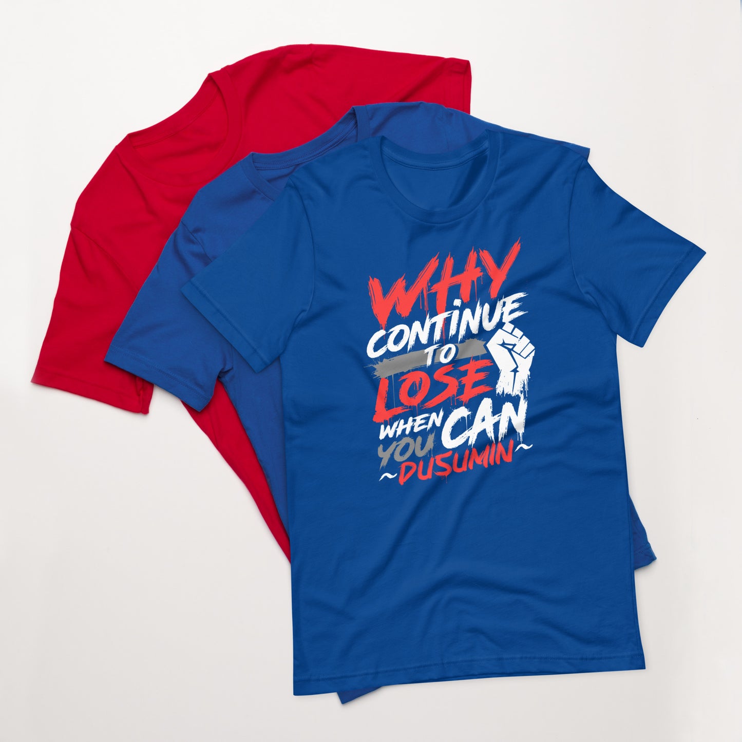 Unisex t-shirt / Why continue to lose when you can dusumin