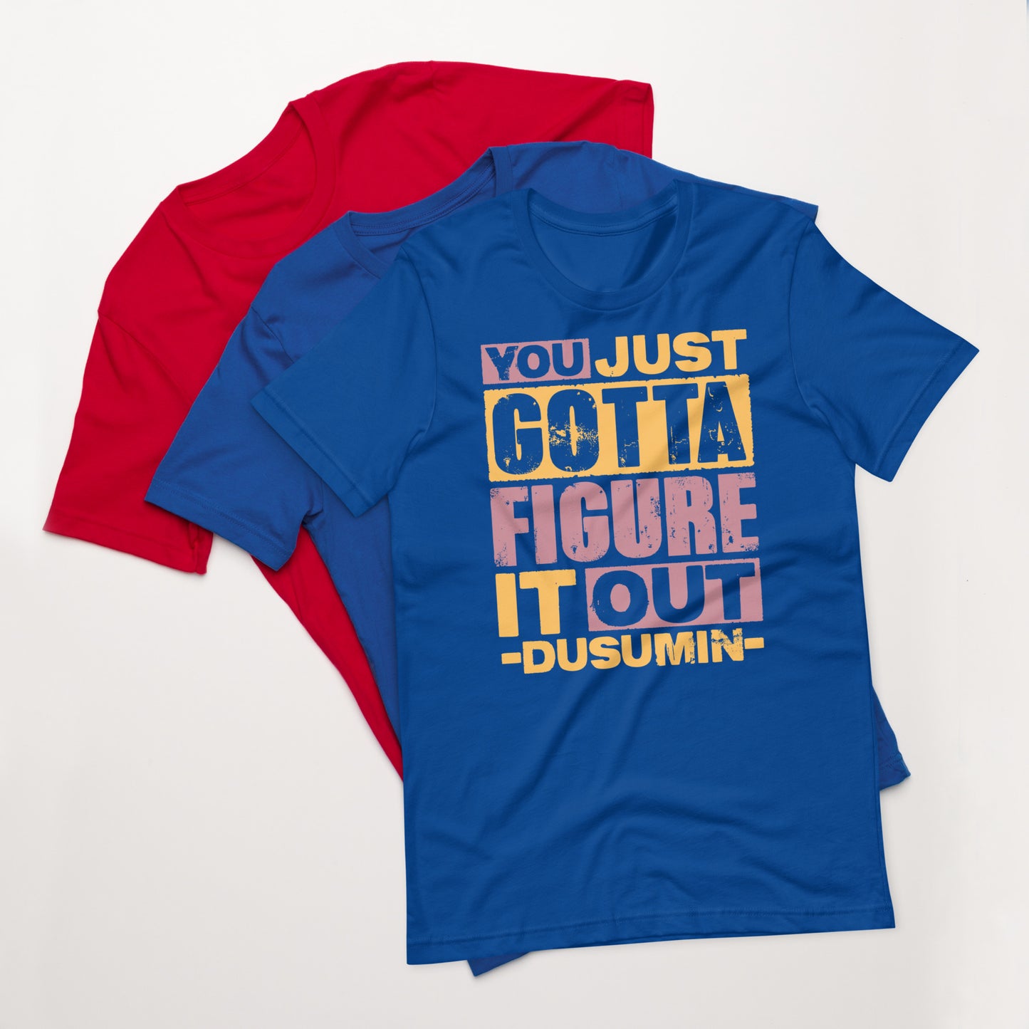 Unisex t-shirt / You just got to figure it out dusumin