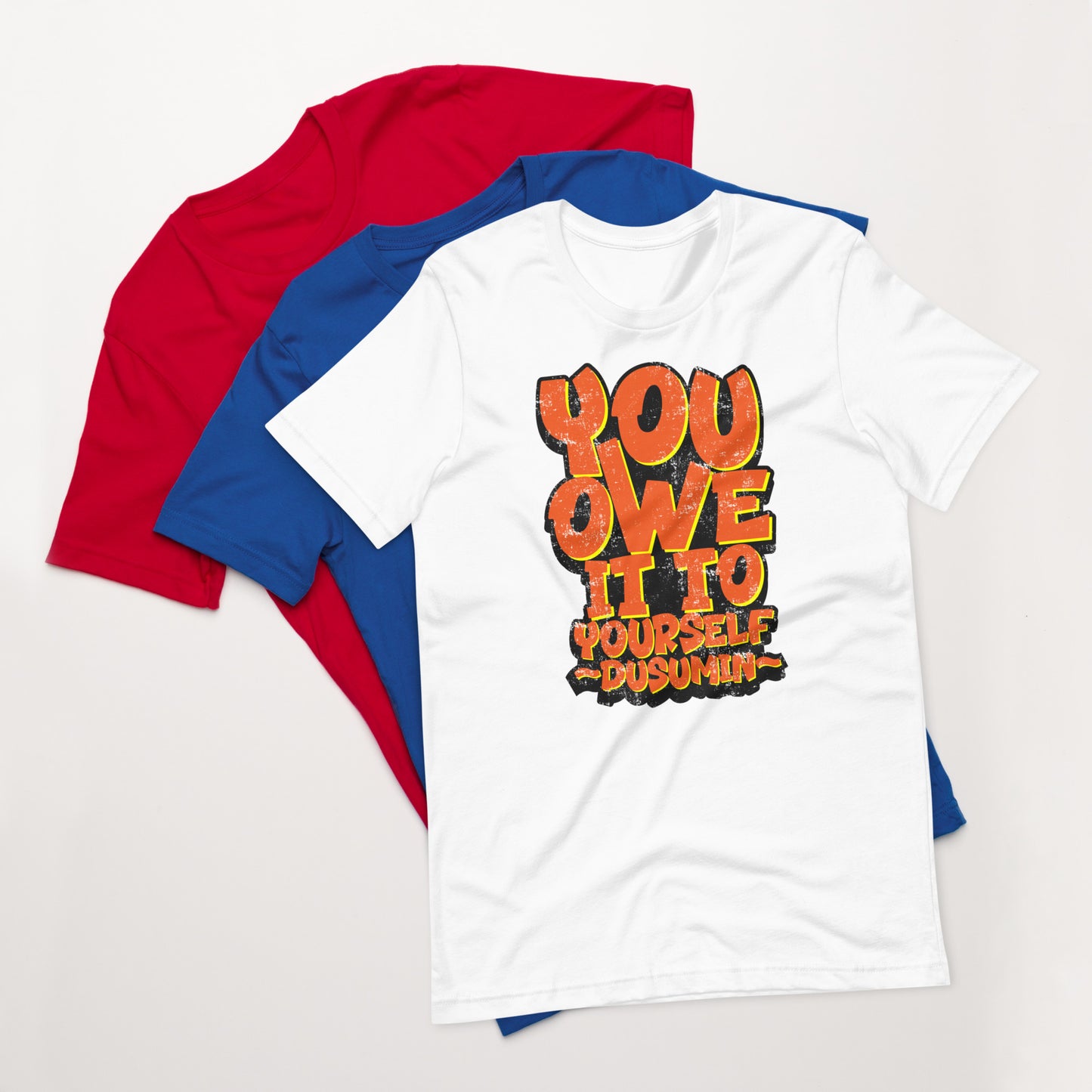 Unisex t-shirt / You owe it to yourself